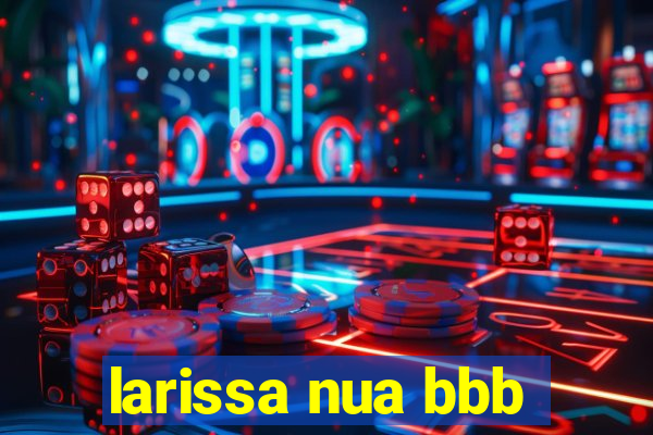 larissa nua bbb